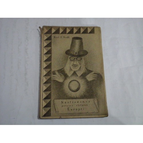 NOSTRADAMUS PREZICE VIITORUL EUROPEI - Karl E. KRAFFT - Bucuresti, 1941 NOSTRADAMUS PREZICE VIITORUL EUROPEI - Karl E. KRAFFT - Bucuresti, 1941